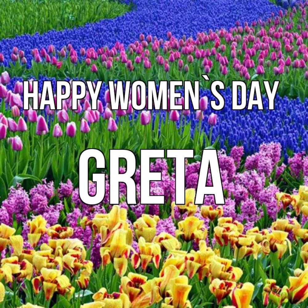 Greetings card с именем, Greta happy women`s day цветы Greetings with text for free download 